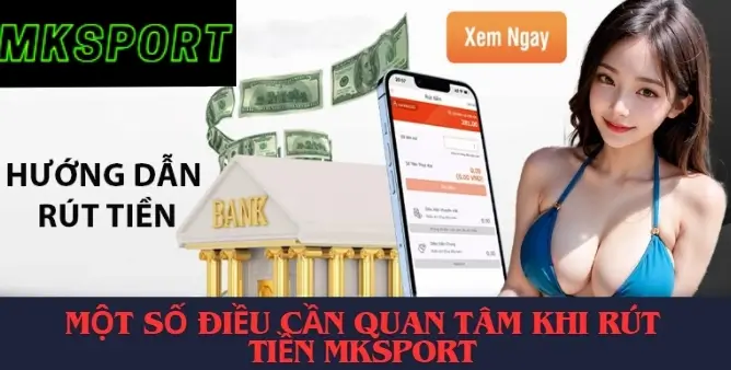 Những lưu ý khi rút tiền tại nhà cái mksport