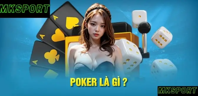 Poker là gì? Bài Poker tại mkdports