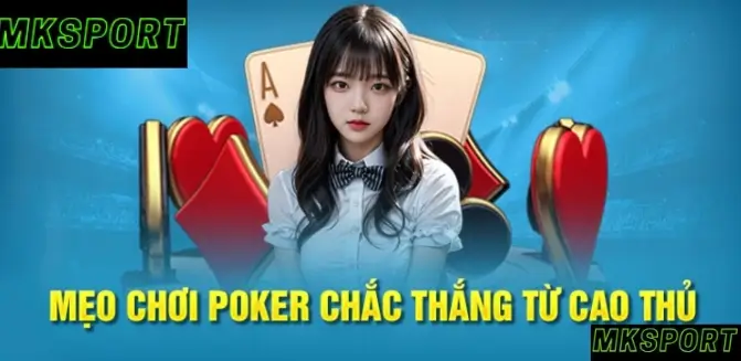 Mẹo chơi poker dễ thắng tại mksports