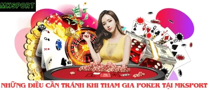 Những lưu ý khi tham gia poker tại MKsports